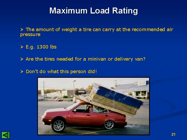 Maximum Load Rating Ø The amount of weight a tire can carry at the
