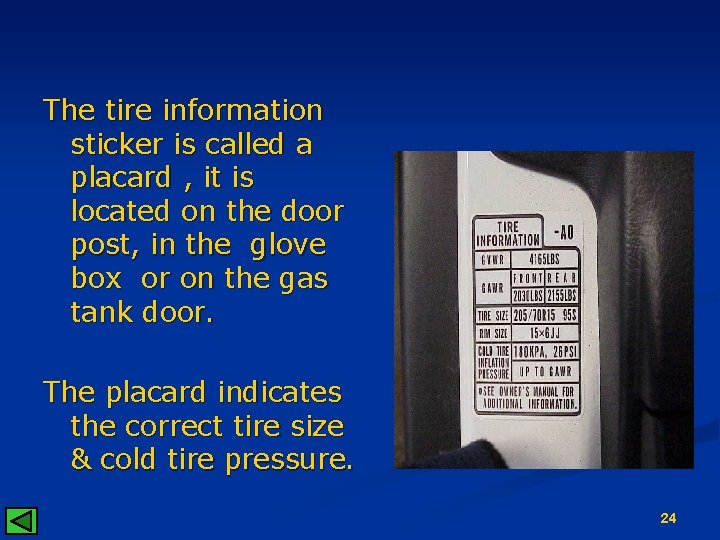 The tire information sticker is called a placard , it is located on the