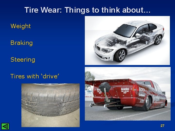 Tire Wear: Things to think about… Weight Braking Steering Tires with ‘drive’ 27 