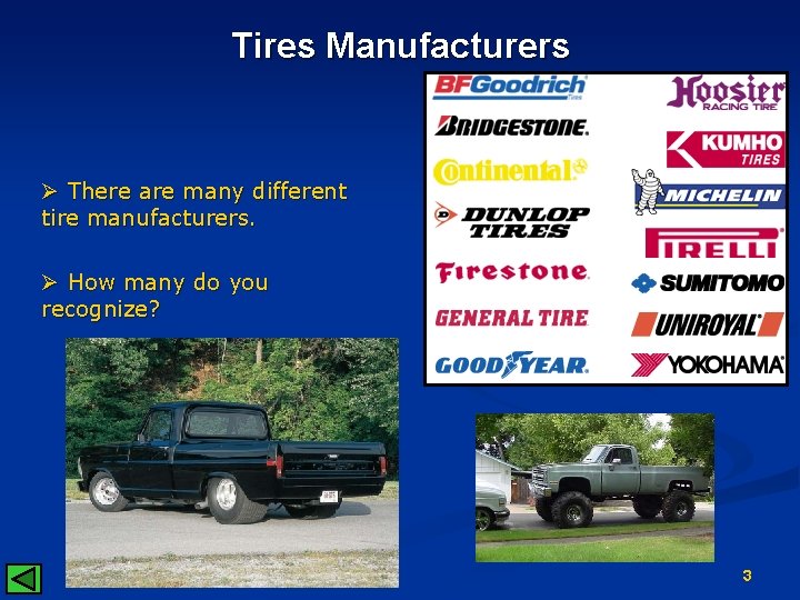 Tires Manufacturers Ø There are many different tire manufacturers. Ø How many do you