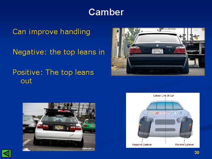 Camber Can improve handling Negative: the top leans in Positive: The top leans out