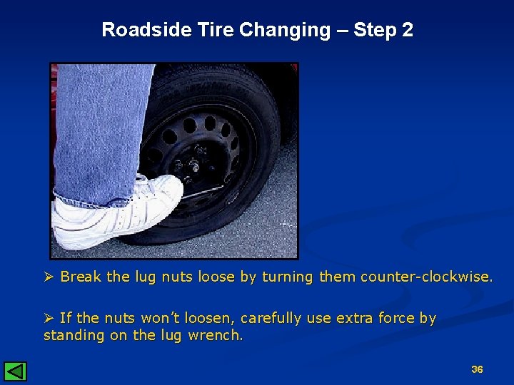 Roadside Tire Changing – Step 2 Ø Break the lug nuts loose by turning