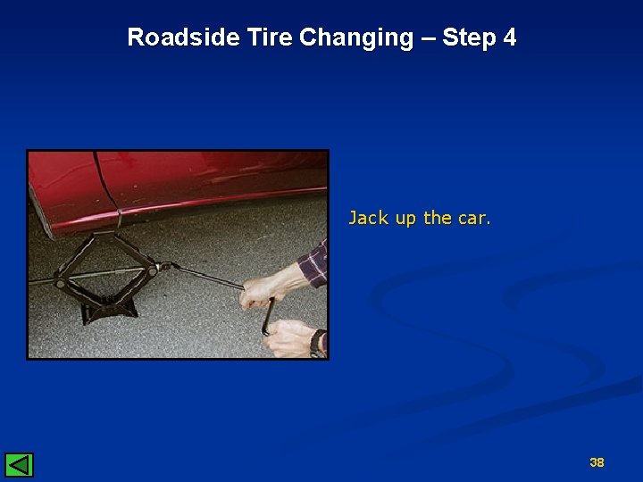 Roadside Tire Changing – Step 4 Jack up the car. 38 