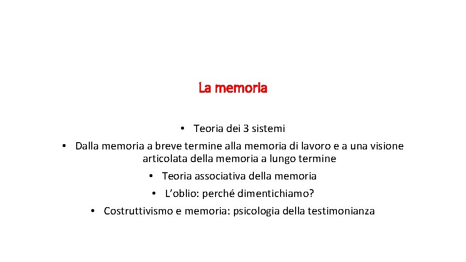 La memoria • Teoria dei 3 sistemi • Dalla memoria a breve termine alla