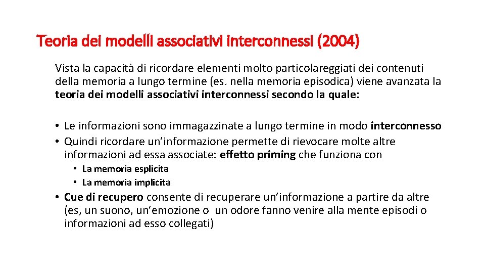 Teoria dei modelli associativi interconnessi (2004) Vista la capacità di ricordare elementi molto particolareggiati