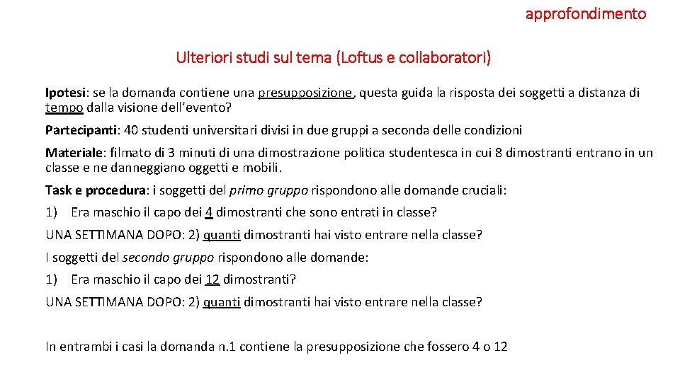 approfondimento Ulteriori studi sul tema (Loftus e collaboratori) Ipotesi: se la domanda contiene una