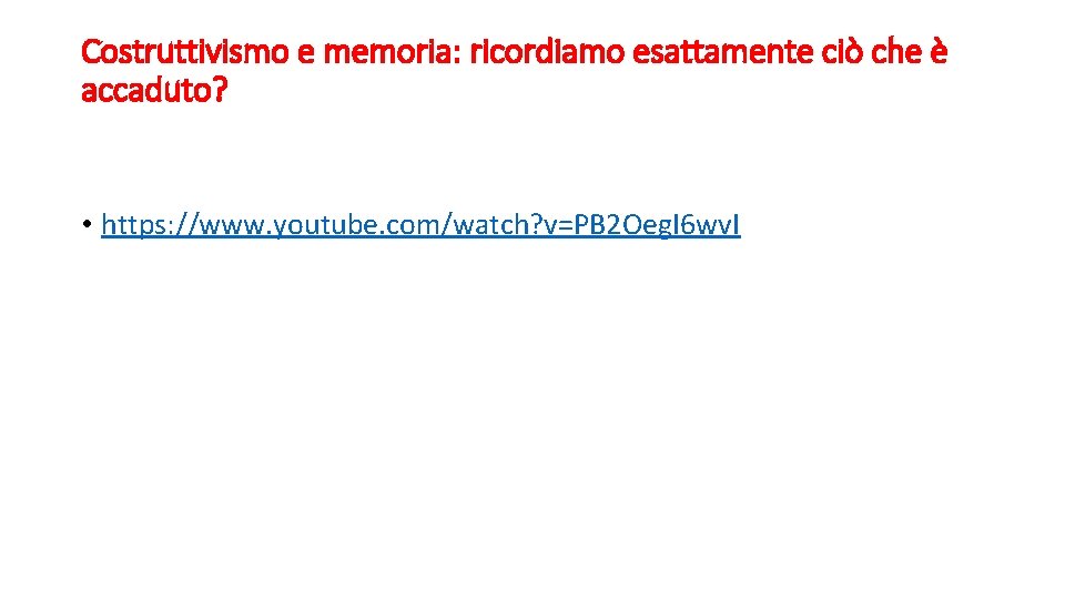 Costruttivismo e memoria: ricordiamo esattamente ciò che è accaduto? • https: //www. youtube. com/watch?