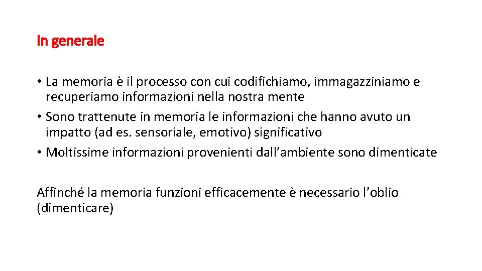 In generale • La memoria è il processo con cui codifichiamo, immagazziniamo e recuperiamo