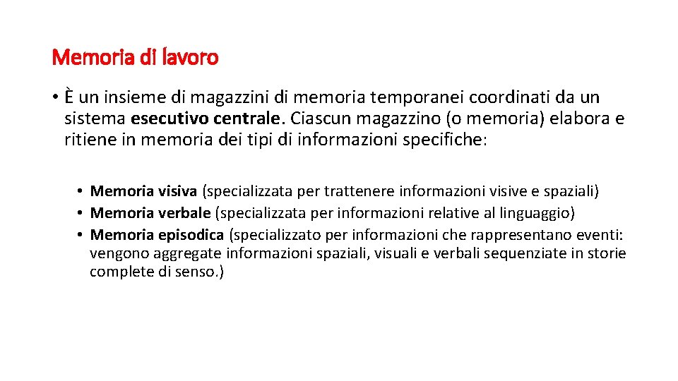 Memoria di lavoro • È un insieme di magazzini di memoria temporanei coordinati da