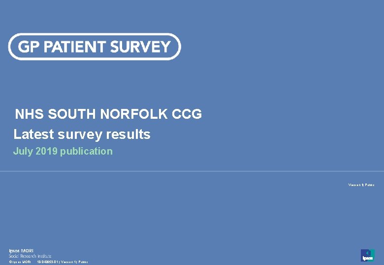 NHS SOUTH NORFOLK CCG Latest survey results July 2019 publication Version 1| Public 1