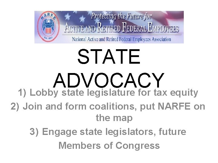 STATE ADVOCACY 1) Lobby state legislature for tax equity 2) Join and form coalitions,