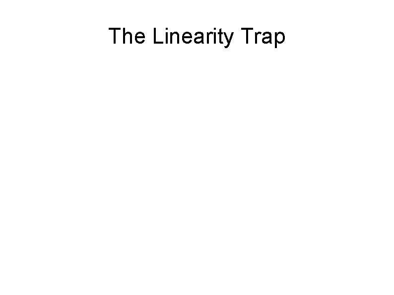 The Linearity Trap 