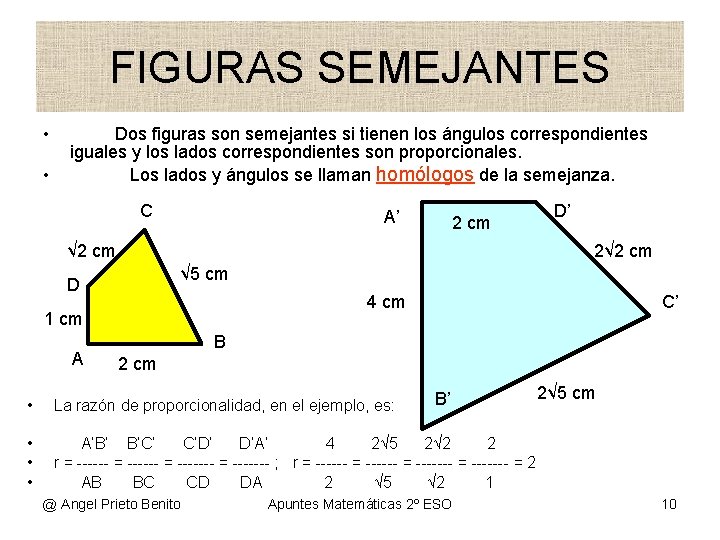 FIGURAS SEMEJANTES • • Dos figuras son semejantes si tienen los ángulos correspondientes iguales