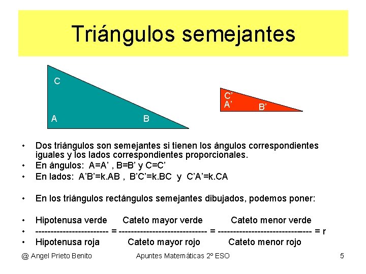 Triángulos semejantes C C’ A’ A • B’ B • • Dos triángulos son