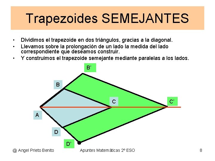 Trapezoides SEMEJANTES • • • Dividimos el trapezoide en dos triángulos, gracias a la