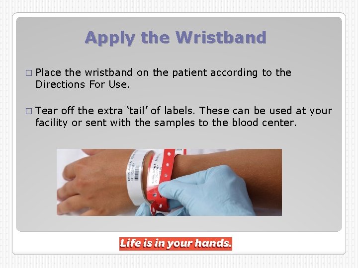 Apply the Wristband � Place the wristband on the patient according to the Directions