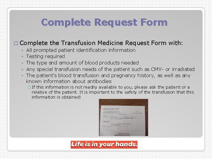 Complete Request Form � Complete the Transfusion Medicine Request Form with: ◦ All prompted