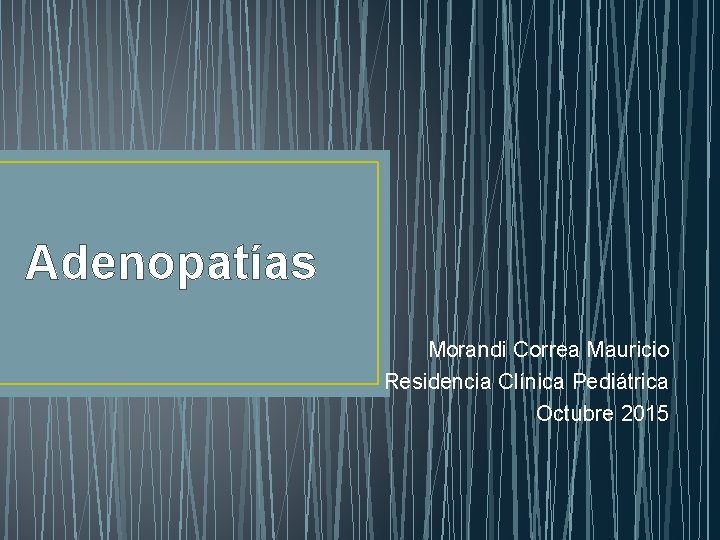 Adenopatías Morandi Correa Mauricio Residencia Clínica Pediátrica Octubre 2015 