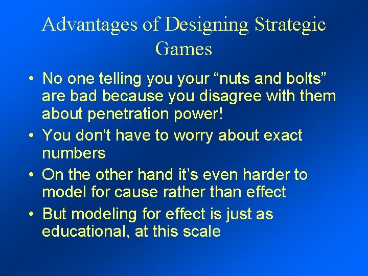 Advantages of Designing Strategic Games • No one telling your “nuts and bolts” are