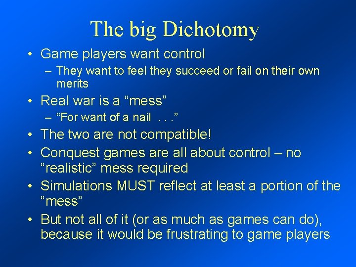 The big Dichotomy • Game players want control – They want to feel they