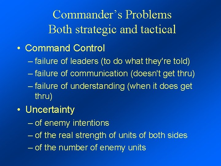 Commander’s Problems Both strategic and tactical • Command Control – failure of leaders (to