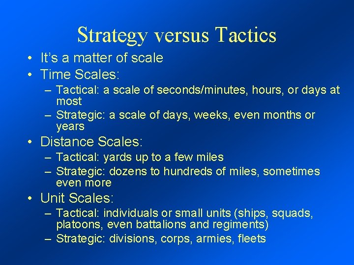 Strategy versus Tactics • It’s a matter of scale • Time Scales: – Tactical:
