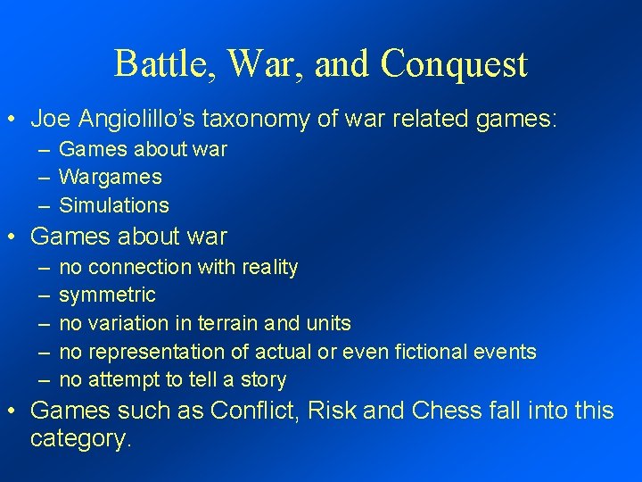 Battle, War, and Conquest • Joe Angiolillo’s taxonomy of war related games: – Games