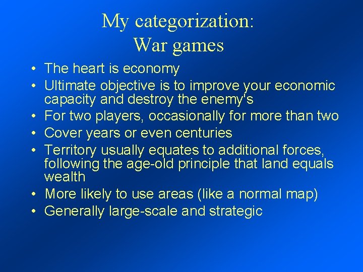 My categorization: War games • The heart is economy • Ultimate objective is to