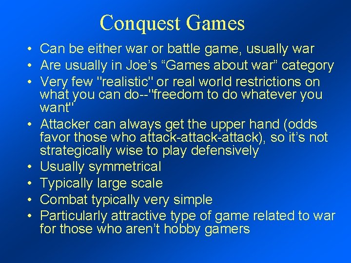 Conquest Games • Can be either war or battle game, usually war • Are