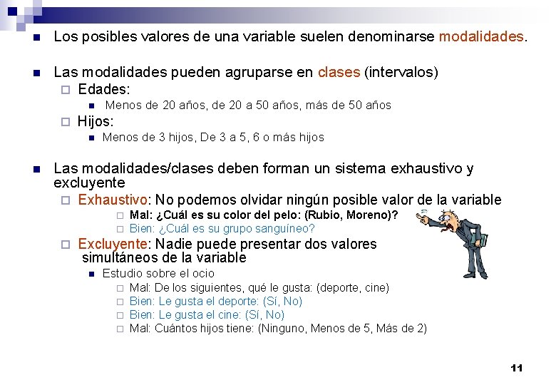 n Los posibles valores de una variable suelen denominarse modalidades. n Las modalidades pueden