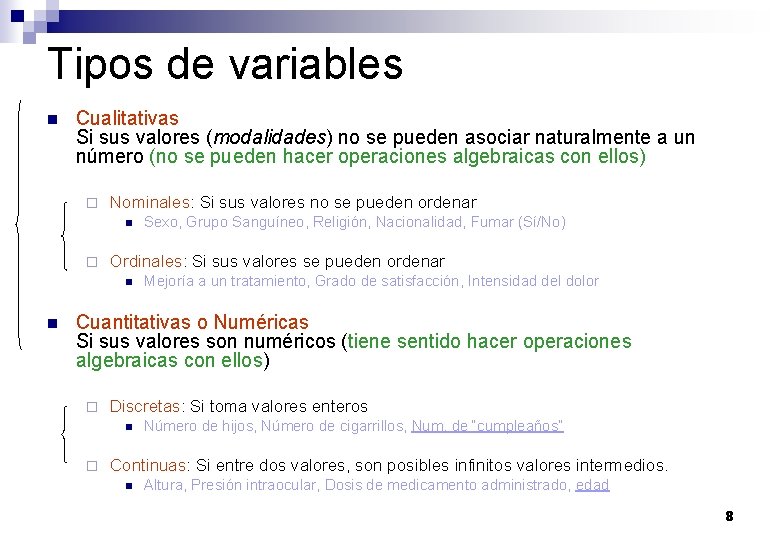 Tipos de variables n Cualitativas Si sus valores (modalidades) no se pueden asociar naturalmente