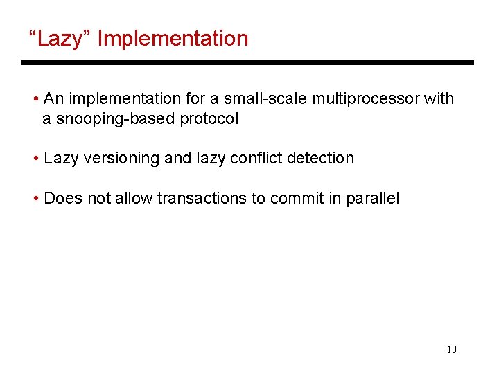 “Lazy” Implementation • An implementation for a small-scale multiprocessor with a snooping-based protocol •