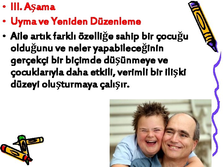  • III. Aşama • Uyma ve Yeniden Düzenleme • Aile artık farklı özelliğe