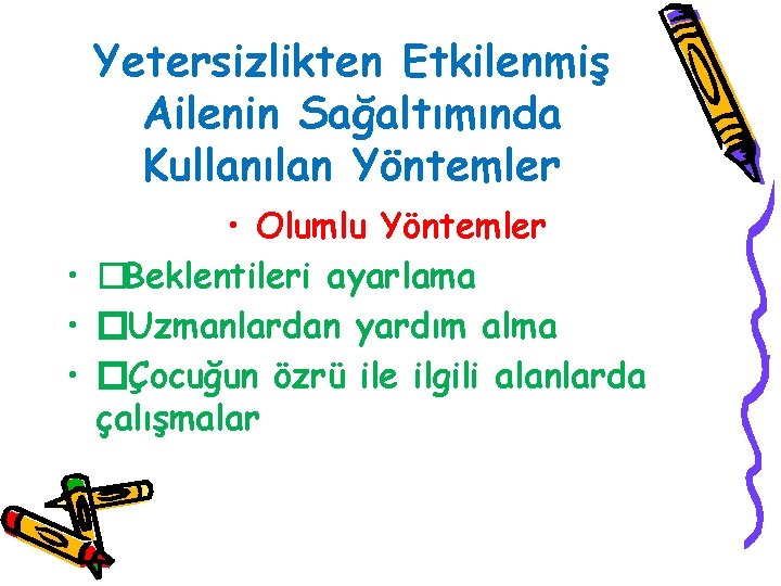 Yetersizlikten Etkilenmiş Ailenin Sağaltımında Kullanılan Yöntemler • Olumlu Yöntemler • �Beklentileri ayarlama • �Uzmanlardan Yetersizlikten Etkilenmiş Ailenin Sağaltımında Kullanılan Yöntemler • Olumlu Yöntemler • �Beklentileri ayarlama • �Uzmanlardan