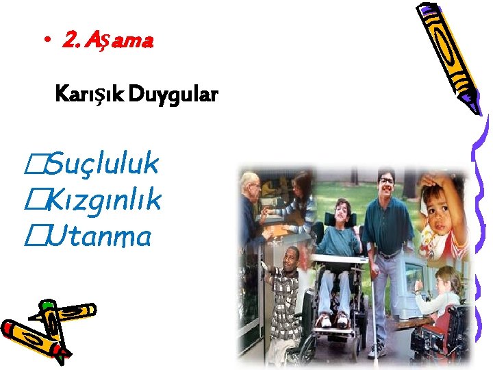  • 2. Aşama Karışık Duygular �Suçluluk �Kızgınlık �Utanma 