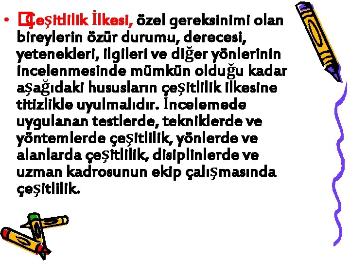  • �Çeşitlilik İlkesi, özel gereksinimi olan bireylerin özür durumu, derecesi, yetenekleri, ilgileri ve