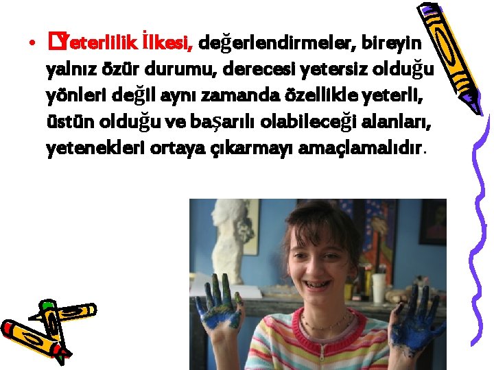  • �Yeterlilik İlkesi, değerlendirmeler, bireyin yalnız özür durumu, derecesi yetersiz olduğu yönleri değil