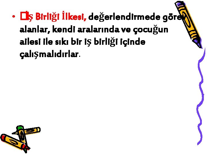  • �İş Birliği İlkesi, değerlendirmede görev alanlar, kendi aralarında ve çocuğun ailesi ile