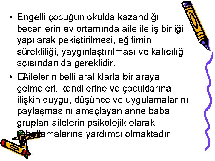  • Engelli çocuğun okulda kazandığı becerilerin ev ortamında aile iş birliği yapılarak pekiştirilmesi,