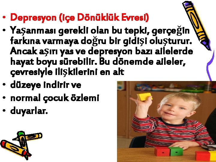  • Depresyon (içe Dönüklük Evresi) • Yaşanması gerekli olan bu tepki, gerçeğin farkına