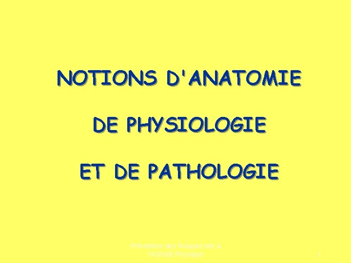 NOTIONS D'ANATOMIE DE PHYSIOLOGIE ET DE PATHOLOGIE Prévention des Risques liés à l’Activité Physique