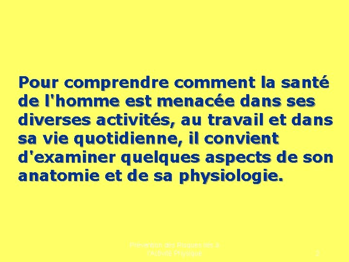 Pour comprendre comment la santé de l'homme est menacée dans ses diverses activités, au