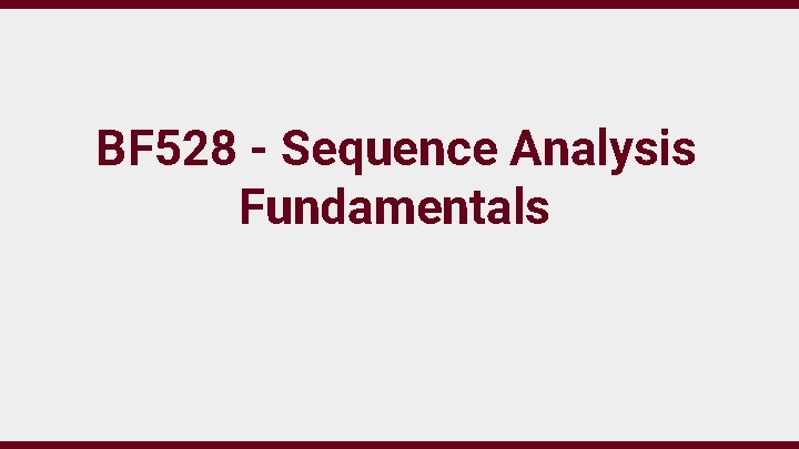 BF 528 - Sequence Analysis Fundamentals 