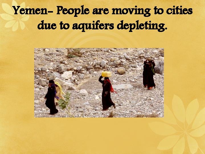 Yemen- People are moving to cities due to aquifers depleting. 