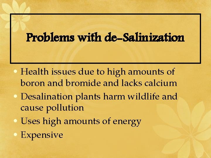 Problems with de-Salinization • Health issues due to high amounts of boron and bromide