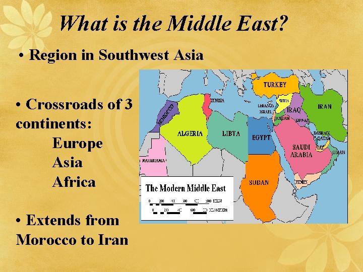 What is the Middle East? • Region in Southwest Asia • Crossroads of 3