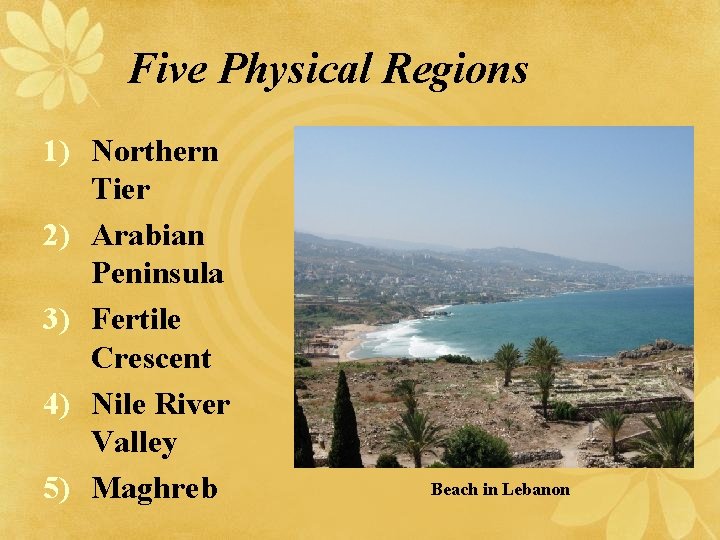 Five Physical Regions 1) Northern Tier 2) Arabian Peninsula 3) Fertile Crescent 4) Nile