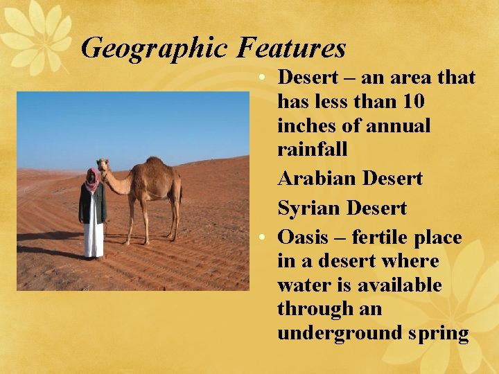 Geographic Features • Desert – an area that has less than 10 inches of