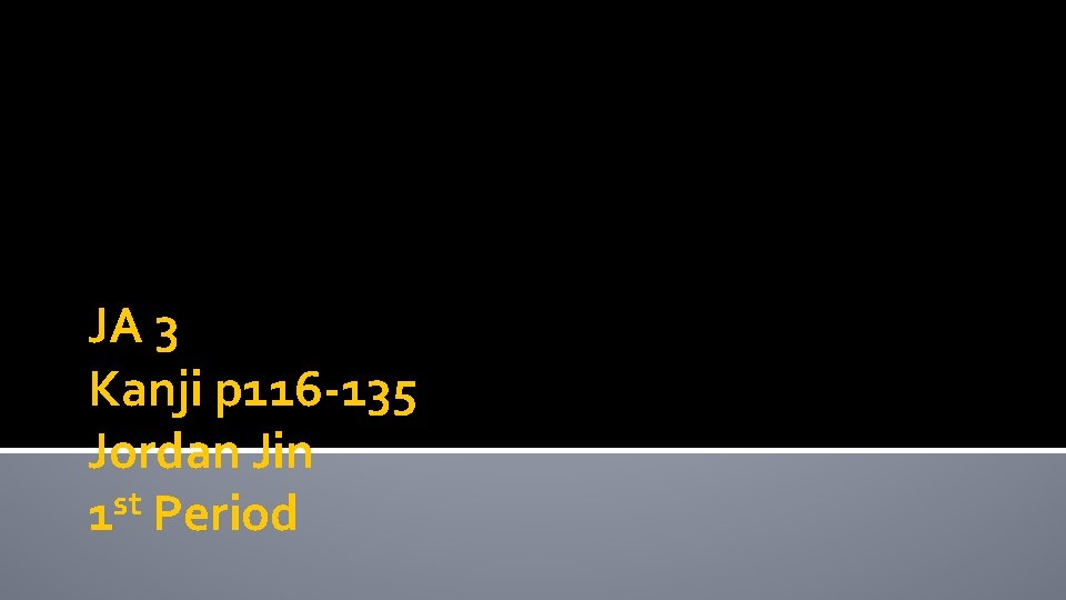 JA 3 Kanji p 116 -135 Jordan Jin st 1 Period 