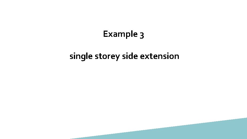 Example 3 single storey side extension 